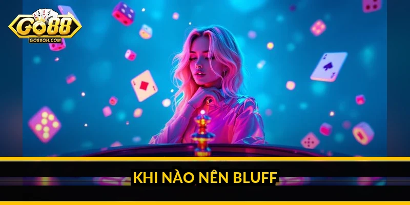Khi nào nên bluff