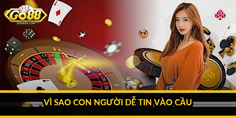Vì sao con người dễ tin vào cầu